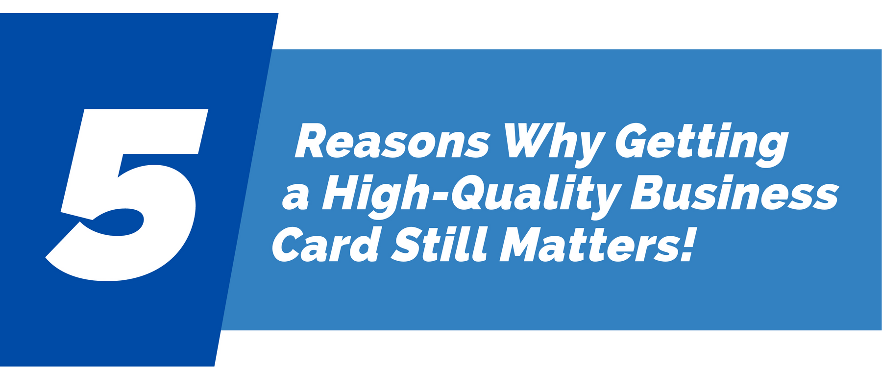 5 Reasons Why Getting a High-Quality Business Card Still Matters!